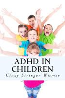 ADHD in Children: What Schools Don't Want You to Know- But a Retired Teacher Does! 1499361890 Book Cover