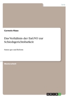 Das Verhältnis der EuGVO zur Schiedsgerichtsbarkeit: Status quo und Reform 3346214869 Book Cover