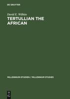 Tertullian the African: An Anthropological Reading of Tertullian's Context and Identities 3110194538 Book Cover