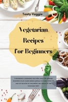 Vegetarian Recipes for Beginners: A wonderful cookbook that will help you prepare delicious plant-based dishes quickly & easily. Stay fit and eat healthy by following the tricks of the vegetable diet. 1914121805 Book Cover