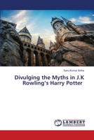 Divulging the Myths in J.K Rowling’s Harry Potter 6207646991 Book Cover