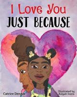 I Love You Just Because 0998911429 Book Cover