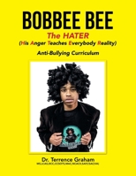 Bobbee Bee the Hater: His Anger Teaches Everybody Reality: Anti-bullying Curriculum 1665520574 Book Cover