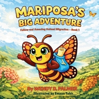 Mariposa's Big Adventure: The Monarch Butterfly Migration B0H47YZWSG Book Cover