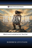 The Gideon Guide: Biblical Lessons in Leadership from God's "Man of Valor" (Abundant Truth Leadership) 1601416776 Book Cover