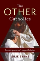 The Other Catholics: Remaking America's Largest Religion 0231166761 Book Cover
