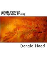 Simple Photography Pricing: An easy step by step guide to covering your butt and making a profit in portrait photography 1495920720 Book Cover