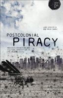 Postcolonial Piracy: Media Distribution and Cultural Production in the Global South 1472519426 Book Cover