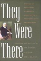 They Were There: Stories of Those Who Witnessed Ellen White's Prophetic Gift--and Believed 0816321175 Book Cover