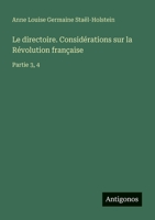 Le directoire. Considérations sur la Révolution française: Partie 3, 4 (French Edition) 3388671877 Book Cover