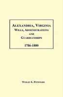 Alexandria, Virginia Wills, Administrations and Guardianships, 1786-1800 158549366X Book Cover