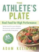 The Athlete's Plate: Real Food for High Performance 1934030465 Book Cover