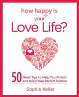 How Happy Is Your Love Life?: 50 Great Tips to Help You Attract and Keep Your Perfect Partner 0373892497 Book Cover
