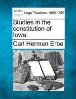 Studies in the constitution of Iowa. 1240119763 Book Cover