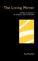 The Living Mirror: Images of Reality in Science and Mysticism 0951992511 Book Cover