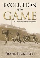 Evolution of the Game: A Chronicle of American Football 1495963845 Book Cover