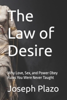 The Law of Desire: Why Love, Sex, and Power Obey Rules You Were Never Taught B0GCFGMZW8 Book Cover