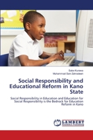 Social Responsibility and Educational Reform in Kano State: Social Responsibility in Education and Education for Social Responsibility is the Bedrock for Education Reform in Kano 3659155225 Book Cover