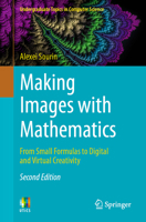 Making Images with Mathematics: From Small Formulas to Digital and Virtual Creativity (Undergraduate Topics in Computer Science) 3032281229 Book Cover
