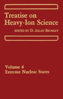 Treatise on Heavy-Ion Science: Volume 4 Extreme Nuclear States 1461580994 Book Cover
