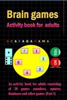 Brain games Activity book for adults: An activity book for adults consisting of 20 games (numbers, squares, dominoes and other games B08WZLYY4C Book Cover