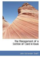 The Management of a Section of Land in Iowa 1022062972 Book Cover