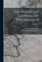 The American Journal of Psychology; Volume 21 1017677484 Book Cover