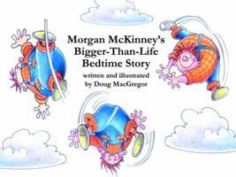 Morgan McKinney's Bigger-Than-Life Bedtime Story 0965484394 Book Cover