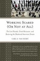 Working Scared (Or Not at All): The Lost Decade, Great Recession, and Restoring the Shattered American Dream, Updated Edition 1442232412 Book Cover