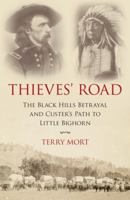Thieves' Road: The Black Hills Betrayal and Custer's Path to Little Bighorn 1616149604 Book Cover