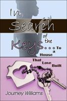 In Search of the Keys...To a House That Love Built 1413758487 Book Cover