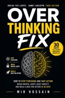 OVERTHINKING FIX How to Stop Stressing and Take Action: Break Mental Loops, Quiet Anxiety, and Build a Bias for Action in 30 Days B0GZDRVQ48 Book Cover