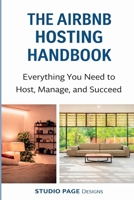 The Airbnb Hosting Handbook Everything You Need to Host, Manage, and Succeed (The Practical Real Estate Handbook Series by Studio Page Designs) B0GQPZH975 Book Cover