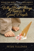 What The Bible Really Says About: Why Bad Things Happen to Good People. 1645158624 Book Cover