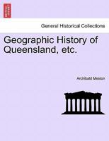 Geographic History of Queensland, etc. 1241474931 Book Cover