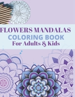 FLOWERS MANDALAS COLORING BOOK For Adults & Kids: Coloring Pages For Meditation, Relaxation, and Happiness - Modern MANDALAS - Easy and Complex Mandal B08CPLLXQY Book Cover