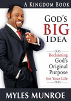 God's Big Idea: Reclaiming God's Original Purpose for Your Life (The Kingdom Series) 145960038X Book Cover