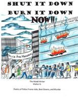 Shut It Down Burn It Down NOW!! 1541017048 Book Cover