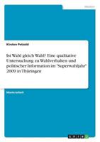 Ist Wahl gleich Wahl? Eine qualitative Untersuchung zu Wahlverhalten und politischer Information im Superwahljahr 2009 in Th�ringen 366877241X Book Cover