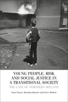 Young People, Risk, and Social Justice in a Transitional Society: The Case of Northern Ireland 1849469261 Book Cover