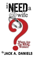 I Need a Wife...Where are the REAL Women? 1477498656 Book Cover