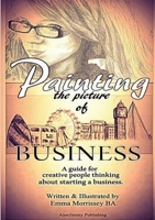 Painting The Picture Of Business: A Guide For Creative People Thinking About Starting A Business 099262763X Book Cover