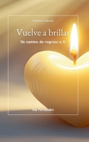 Vuelve a brillar: Un camino de regreso a ti (Spanish Edition) B0GGX78J8V Book Cover