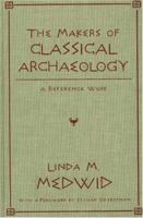 The Makers of Classical Archeology: A Reference Work 1573928267 Book Cover