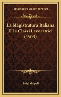 La Magistratura Italiana E Le Classi Lavoratrici (1903) 1148985697 Book Cover