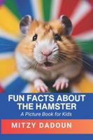 Fun Facts about the Hamster (Fun Facts about Animals) B0G4D15KXF Book Cover
