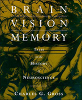 Brain, Vision, Memory: Tales in the History of Neuroscience (Bradford Books) 0262571358 Book Cover