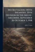 3rd Battalion, 140th Infantry, 35th Division in the Meuse-Argonne, September 26-October 3, 1918 1025050355 Book Cover