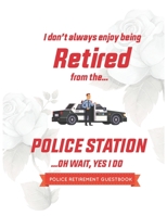 Policeman Guest book Retirement : I don’t always enjoy being retired from Police station ..Oh wait, yes I do 1660067413 Book Cover