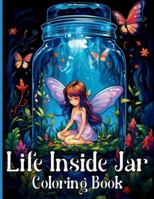 Life Inside Jar Coloring Book: Amazing Coloring Illustrations with Castles, Fairies, Animals, Landscapes, Mushrooms and Many More For Anxiety Relief and Relaxation 1803833149 Book Cover